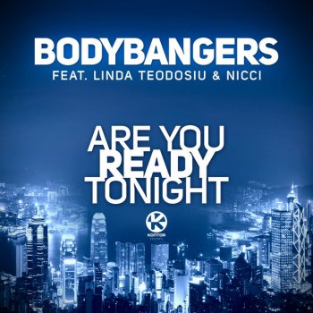 Bodybangers feat. Linda Teodosiu & Nicci Are You Ready Tonight - Original Mix