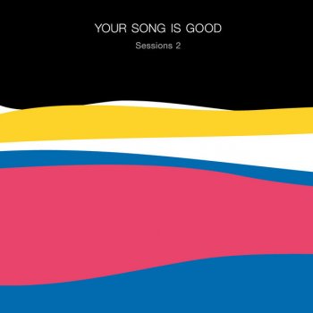 YOUR SONG IS GOOD The Cosmos(2020 Sessions)