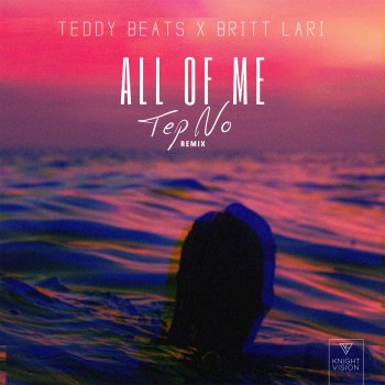 Teddy Beats feat. Britt Lari & Tep No All of Me (Tep No Remix)