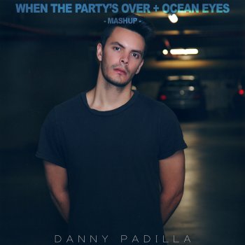 Danny Padilla When the Party's Over / Ocean Eyes