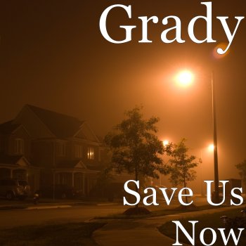 Grady Save Us Now