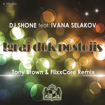 DJ Shone feat. Ivana Selakov Igraj Dok Postojis - Tony Brown & Flixx Core Remix