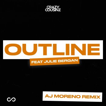 Crazy Cousinz feat. Julie Bergan & AJ Moreno Outline (feat. Julie Bergan) - AJ Moreno Remix