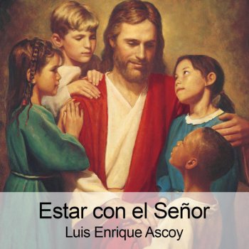Luis Enrique Ascoy Estar Con el Señor