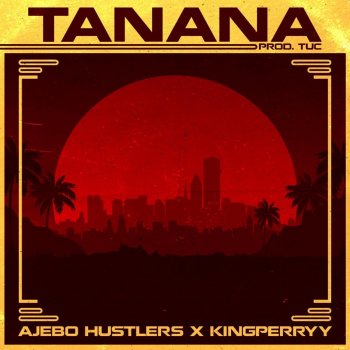 Ajebo Hustlers feat. King Perryy Tanana