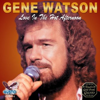 Gene Watson Love In The Hot Afternoon