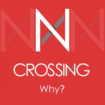 Crossing Why?