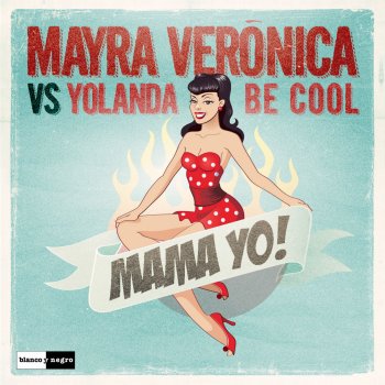 Mayra Verónica & Yolanda Be Cool Mamá Yo! (Extended Remix)