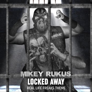 Mikey Rukus Locked Away (Real Life Freaks Theme)