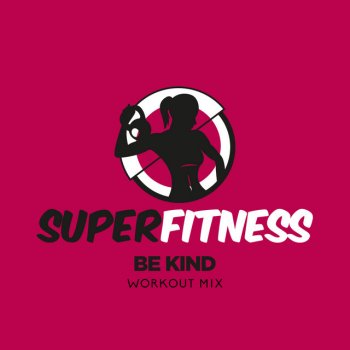 SuperFitness Be Kind - Workout Mix 133 bpm