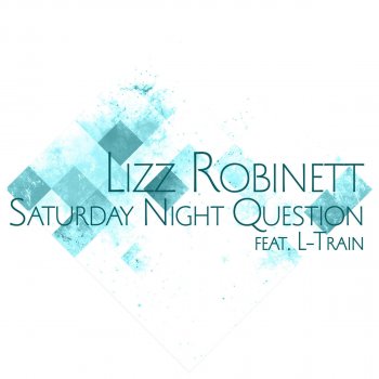 Lizz Robinett feat. L-Train Saturday Night Question