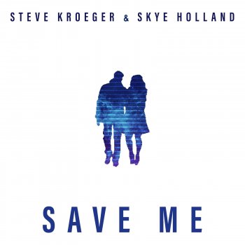Steve Kroeger Feat. Skye Holland Save Me