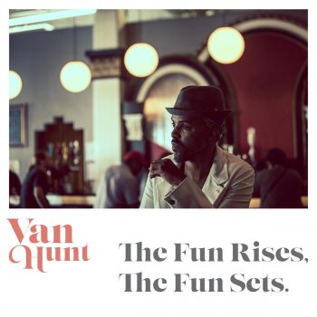 Van Hunt The Fun Rises, The Fun Sets.