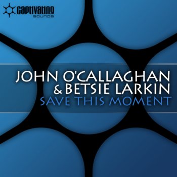 John O'Callaghan feat. Betsie Larkin Save This Moment (Radio Edit)