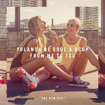 Yolanda Be Cool feat. DCUP From Me To You (Ryan Riback Remix)