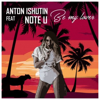 Anton Ishutin feat. Note U Be My Lover