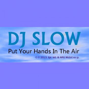 DJ Slow Put Your Hand In the Air