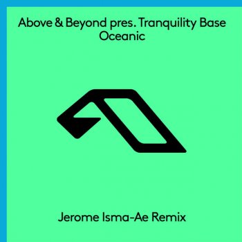 Above & Beyond feat. Tranquility Base & Jerome Isma-Ae Oceanic - Jerome Isma-Ae Remix