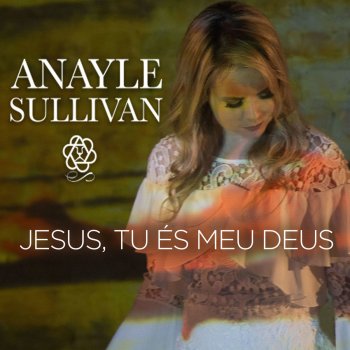 Anayle Sullivan Jesus tu és o meu Deus