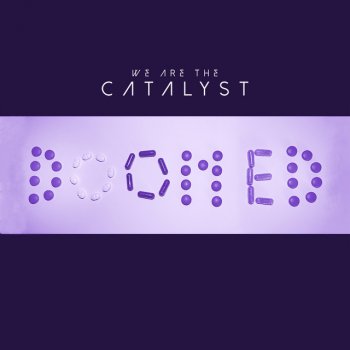 We Are the Catalyst Doomed
