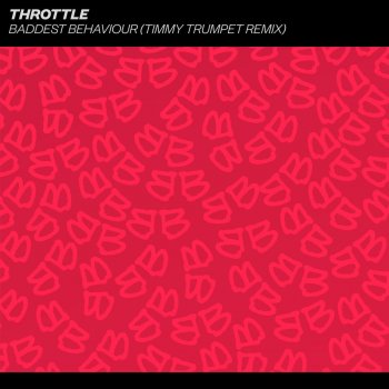 Throttle Baddest Behaviour (Timmy Trumpet Extended Remix)