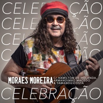 Moraes Moreira Celebração (feat. Hamilton de Holanda, Yamandu Costa & Armandinho Macedo)