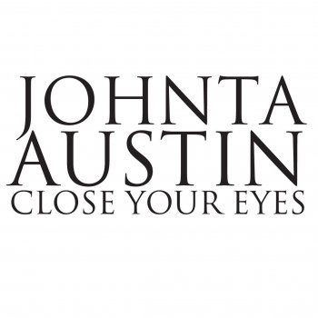 Johnta Austin Close Your Eyes