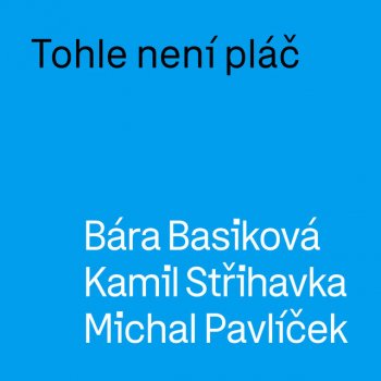 Bára Basiková feat. Kamil Strihavka & Michal Pavlíček Tohle není pláč