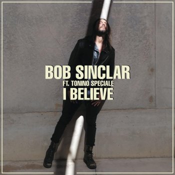 Bob Sinclar feat. Tonino Speciale I Believe - Radio Edit
