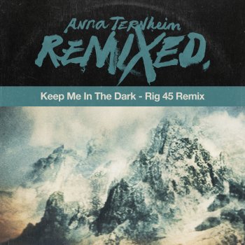 Anna Ternheim Keep Me In the Dark (Rig 45 Remix)