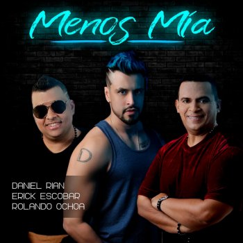 Daniel Rian feat. Erick Escobar & Rolando Ochoa Menos Mía