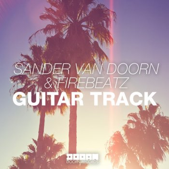 Sander Van Doorn & Firebeatz Guitar Track (Original Mix)