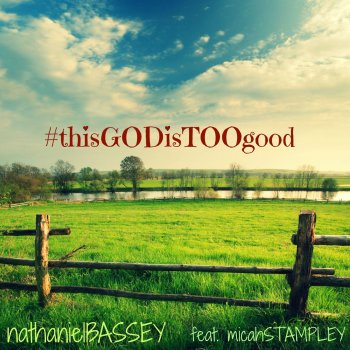 Nathaniel Bassey feat. Micah Stampley This God Is Too Good