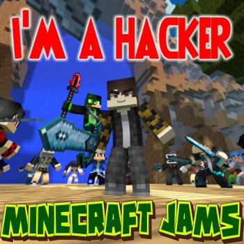 Minecraft Jams I'm a Hacker
