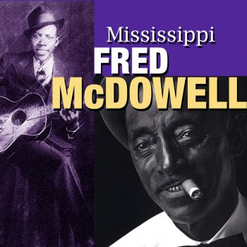 Mississippi Fred McDowell You Ain't Gonna Worry My Life Anymore