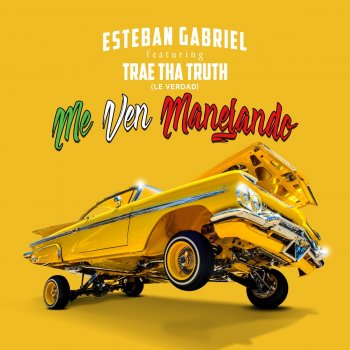 Esteban Gabriel feat. Trae Tha Truth Me Ven Manejando