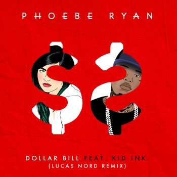 Phoebe Ryan, Kid Ink & Lucas Nord Dollar Bill - Lucas Nord Remix