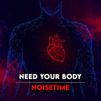 Noisetime Need Your Body