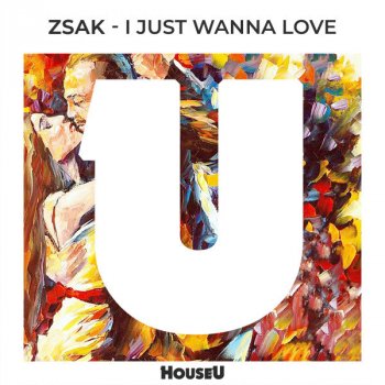 Zsak I Just Wanna Love - Original Mix