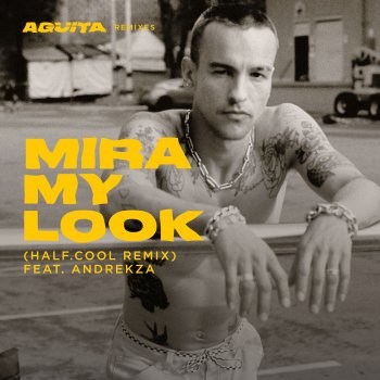 Gabriel Garzón-Montano feat. half.cool & Andrekza Mira My Look (half.cool Remix) feat. Andrekza