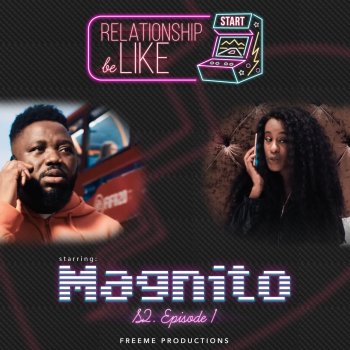 Magnito feat. DJ Neptune Relationship Be Like S2 Ep1