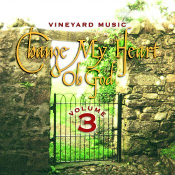 Vineyard Music Change My Heart Oh God