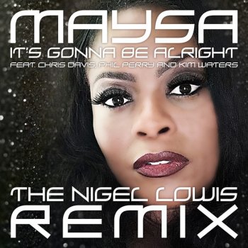 Maysa feat. Chris Davis, Phil Perry & Kim Waters It's Gonna Be Alright (The Nigel Lowis Remix)