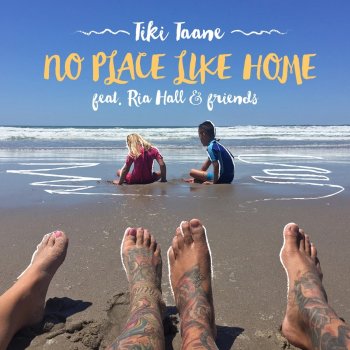 Tiki Taane feat. Ria Hall & Friends No Place Like Home