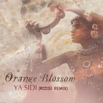 Orange Blossom Ya Sidi (Rogde Remix)