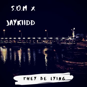 S.O.M. They Be Lying (feat. J-KID)