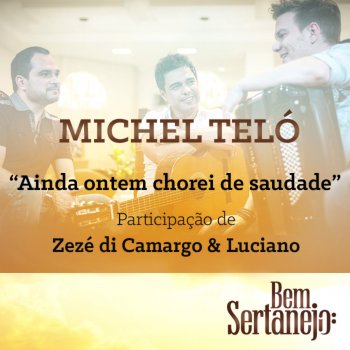 Michel Teló feat. Zezé Di Camargo & Luciano Ainda Ontem Chorei de Saudade