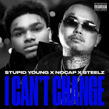 $tupid Young feat. NoCap & Steelz I Can't Change