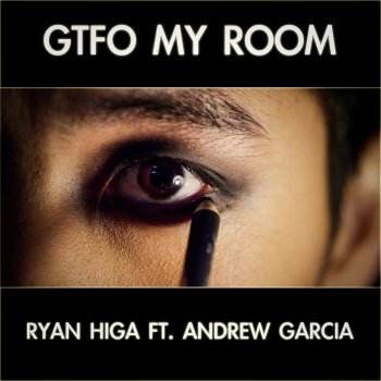 Ryan Higa feat. Andrew Garcia Gtfo My Room (feat. Andrew Garcia)