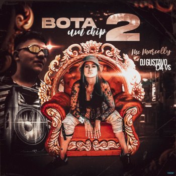 DJ GUSTAVO DA VS feat. MC Marcelly Bota um Chip 2 (feat. MC Marcelly)